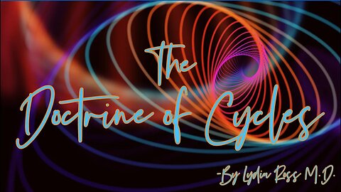 The Doctrine of Cycles - CH 5-9 - Lydia Ross M.D. - Adding Depth to our Current Awareness of Cycles