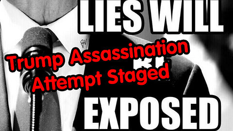 Lies will be Exposed - Trump Assassination Attempt Staged?