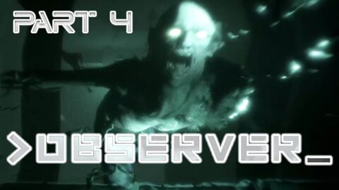 What Is Even Happening In Here??! - Observer Pt 4 | Blind Playthrough | Gameplay