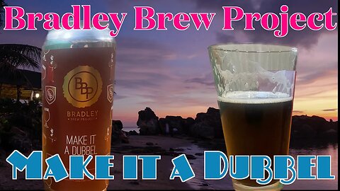 MAKE IT a Dubbel!! Bradley Brew Project! Bringing Dubbels to a new level?