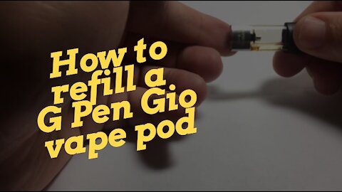 How to refill a G Pen Gio vape pod