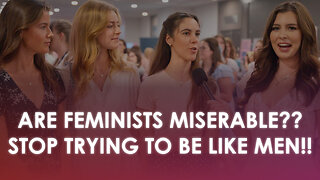 Feminists are MISERABLE!!! Stop trying to be MEN...Embrace your FEMININITY!