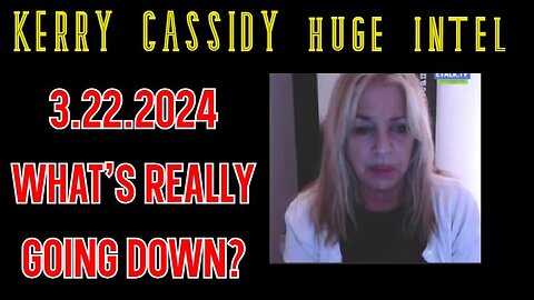 Kerry Cassidy SHOCKING NEWS 3.22.24 - What’s Really Going Down?