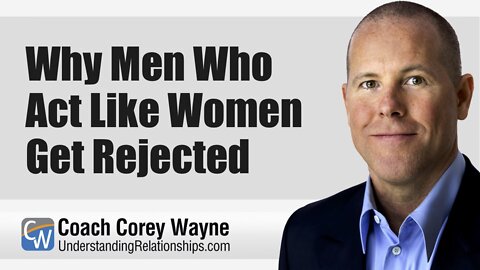 Why Men Who Act Like Women Get Rejected