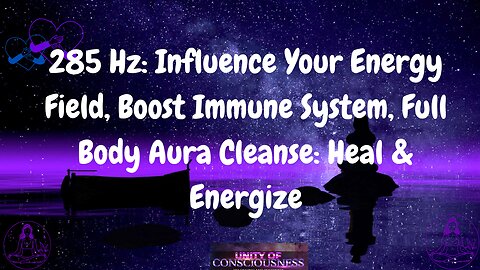 285 Hz: Influence Your Energy Field, Boost Immune System, Full Body Aura Cleanse: Heal & Energize