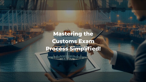 Unlocking the Mystery: Inside the Customs Examination Process