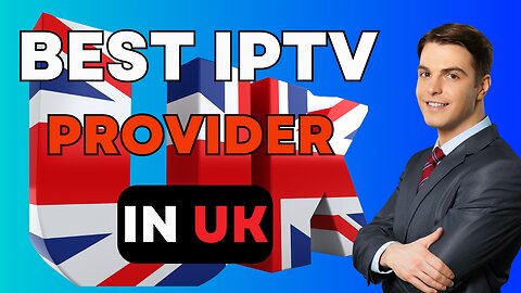 THE BEST IPTV PROVIDER IN UK FOR 2024