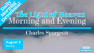 August 3 Morning Devotional | The Light of Heaven | Morning and Evening by Spurgeon