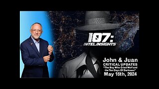 The Boy Who Cried Wolf and the Ten Days Of Darkness | John and Juan – 107 Intel Insights | 5/16/24