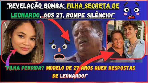 REVELAÇÃO BOMBA Modelo Portuguesa, 27, Rompe Silêncio! Cantor em Xeque Afirma Ser FILHA de Leonardo!