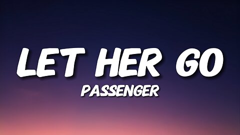 Passenger - Let Her Go (Lyrics)