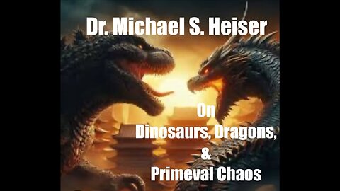 Dr. Michael S. Heiser on Dinosaurs, Dragons, & Primeval Chaos