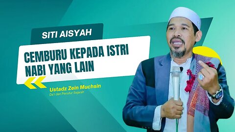 Nabi Menghadapi Kecemburuan Aisyah - Ustadz Zein Muchsin