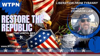 WTPN - COMMENTARY - RESTORE THE REPUBLIC - LAWFUL ASSEMBLY - SLEEP WALKING PATRIOTS - TRUMPS VISION