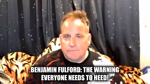 Benjamin Fulford The Warning Everyone Needs To Heed!