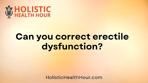 Can you correct erectile dysfunction?