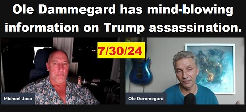 Ole Dammegard: Trump Assassination Mind-blowing Information 7/30/24