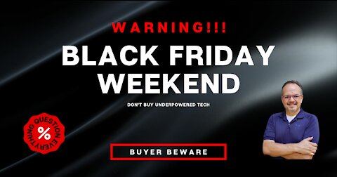 Don't buy underpowered Computers and/or Laptops on Black Friday/Cyber Monday.