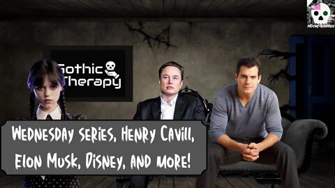 Psycho-Synopsis: Wednesday Series, Henry Cavill, Elon Musk, Disney and More!