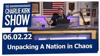 Unpacking A Nation in Chaos | The Charlie Kirk Show LIVE 06.02.22