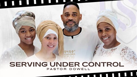 Serving Under Control | Pastor Dowell