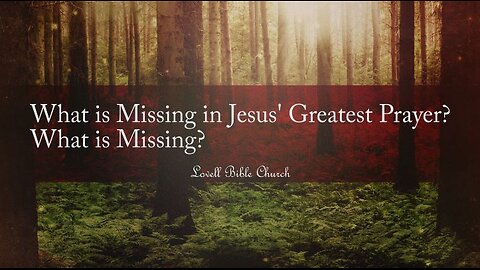 What is Missing in Jesus' Greatest Prayer