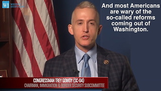 Trey Gowdy Proposes Tamper-Proof Immigration Laws To Protect America