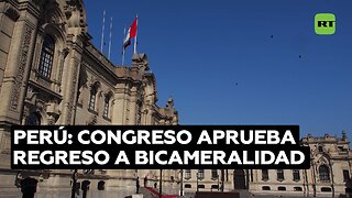 Congreso peruano aprueba primer debate sobre retorno a la bicameralidad