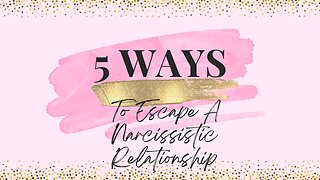 5 Ways To Escape A Narcissistic Relationship