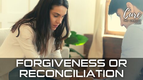 FORGIVENESS OR RECONCILIATION - Restoring Relationships, Trust Issues