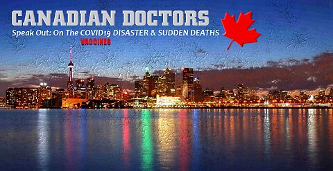 Canadian Doctors Speak Out | On The Disaster Of Covid19 Vaccines