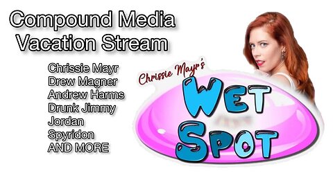 Chrissie Mayr's Wet Spot Vacation Stream! Compound Media is Away! Drew, Jordan, Jimmy, Andrew