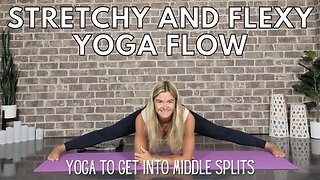 Yoga Flow for Middle Splits || Stretchy and Flexy || Yoga with Stephanie