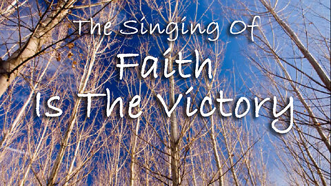 The Singing Of Faith Is The Victory -- Hymn