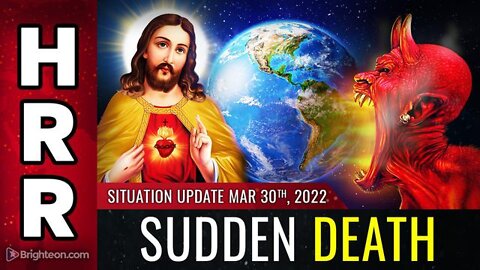 SITUATION UPDATE: SUDDEN DEATH MARCH 30, 2022 - PATRIOT MOVEMENT