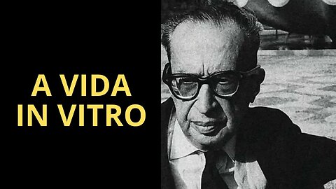 A VIDA IN VITRO, POEMA DE MANUEL BANDEIRA (1986-1968)