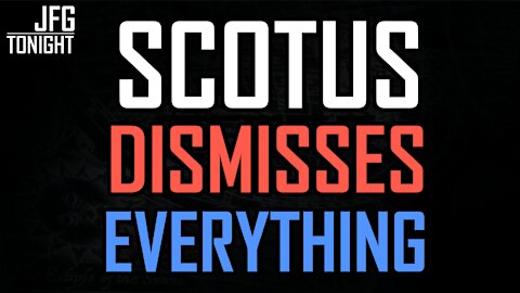 SCOTUS Dismisses Everything | JFGT #56