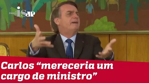 Bolsonaro sobre o filho Carlos: 'Mereceria um cargo de ministro'