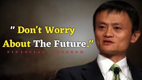 Dont Worry About The Future _ jack Maa Motivational Video