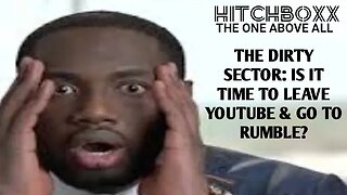 EXODUS TO RUMBLE & DITCH THE DIRTY SECTOR OF YOUTUBE?