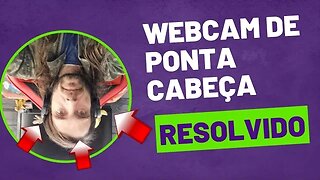 WEBCAM DE PONTA CABEÇA NO PC/NOTEBOOK [RESOLVIDO]