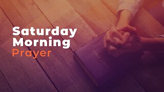 Saturday Morning Prayer | May 27, 2023