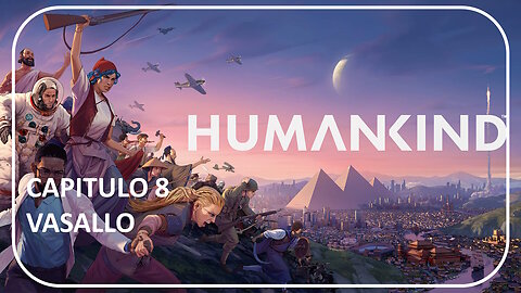 VASALLO - HUMANKIND - PARTE 8