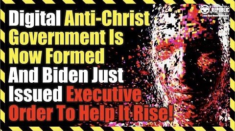 Digital Anti-Christ Government Is Now Formed And Biden Just Issued Executive Order To Help It Rise!