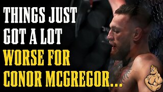 Things Just Got a LOT Worse For Conor McGregor...