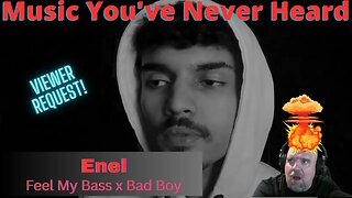 MYNH: Mind. Blown! I React to Hearing Enel - Feel My Bass x Bad Boy for the First Time!!