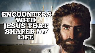 Encounters With Jesus That Shaped My Life