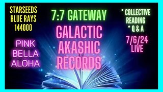 7:7 SIRIUS Gateway * GALACTIC Akashic Records Update * STARSEEDS Q & A