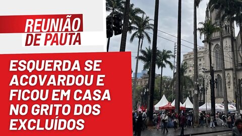 Esquerda se acovardou e ficou em casa no Grito dos Excluídos - Reunião de Pauta nº 1.042 - 08/09/22