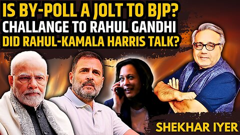 Is By-Poll A Jolt to BJP? • New Challenge to Rahul Gandhi • Did Rahul-Harris Talk? • Shekhar Iyer